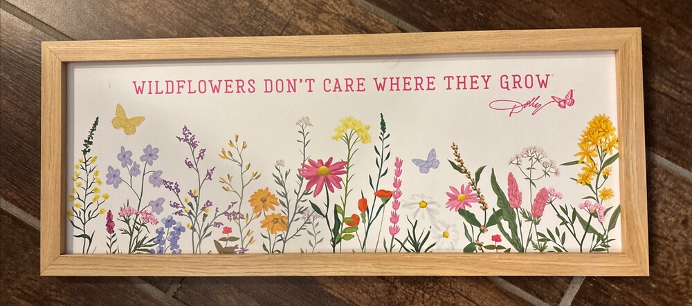 Dolly Parton Wildflowers Don’t Care Where They Grow 8”X20” Wildflower Sign